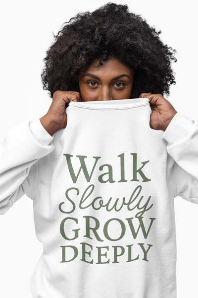 Walk Slowly Grow Deeply Sweatshirt – Charlotte Mason Inspired Quote | Cozy Faith-Based Crewneck Printify